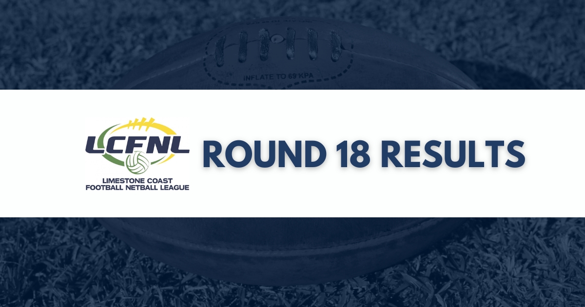 Limestone Coast Football Netball League Round 18 Results
