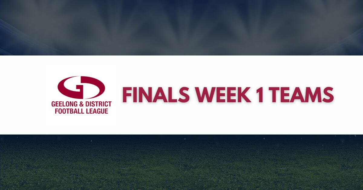 Geelong & District Football Netball League Finals Week 1 Teams